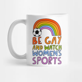 Be Gay And Watch Women's Sports Mug